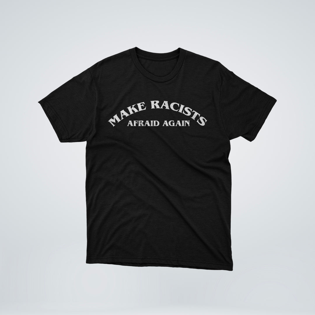 TEE-SHIRT | MAKE RACISTS AFRAID AGAIN (Poitrine) - Noir