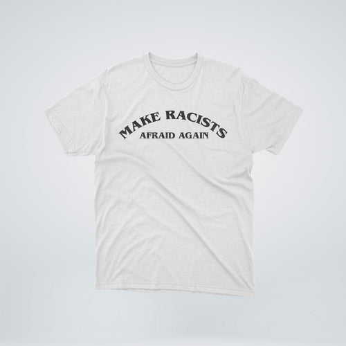 TEE-SHIRT | MAKE RACISTS AFRAID AGAIN (Poitrine) - Blanc