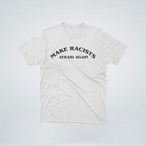 TEE-SHIRT | MAKE RACISTS AFRAID AGAIN (Poitrine) - Blanc