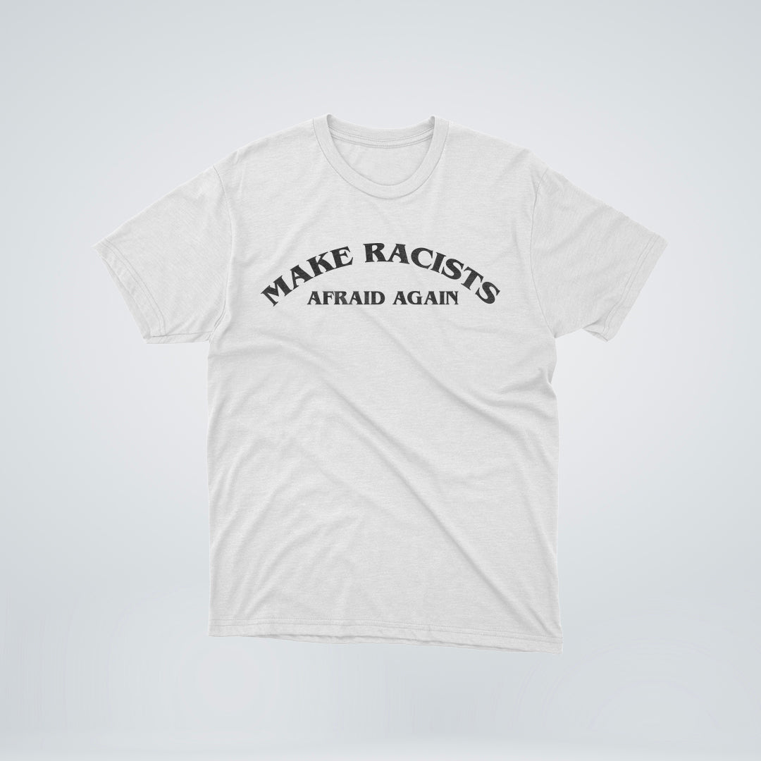 TEE-SHIRT | MAKE RACISTS AFRAID AGAIN (Poitrine) - Blanc